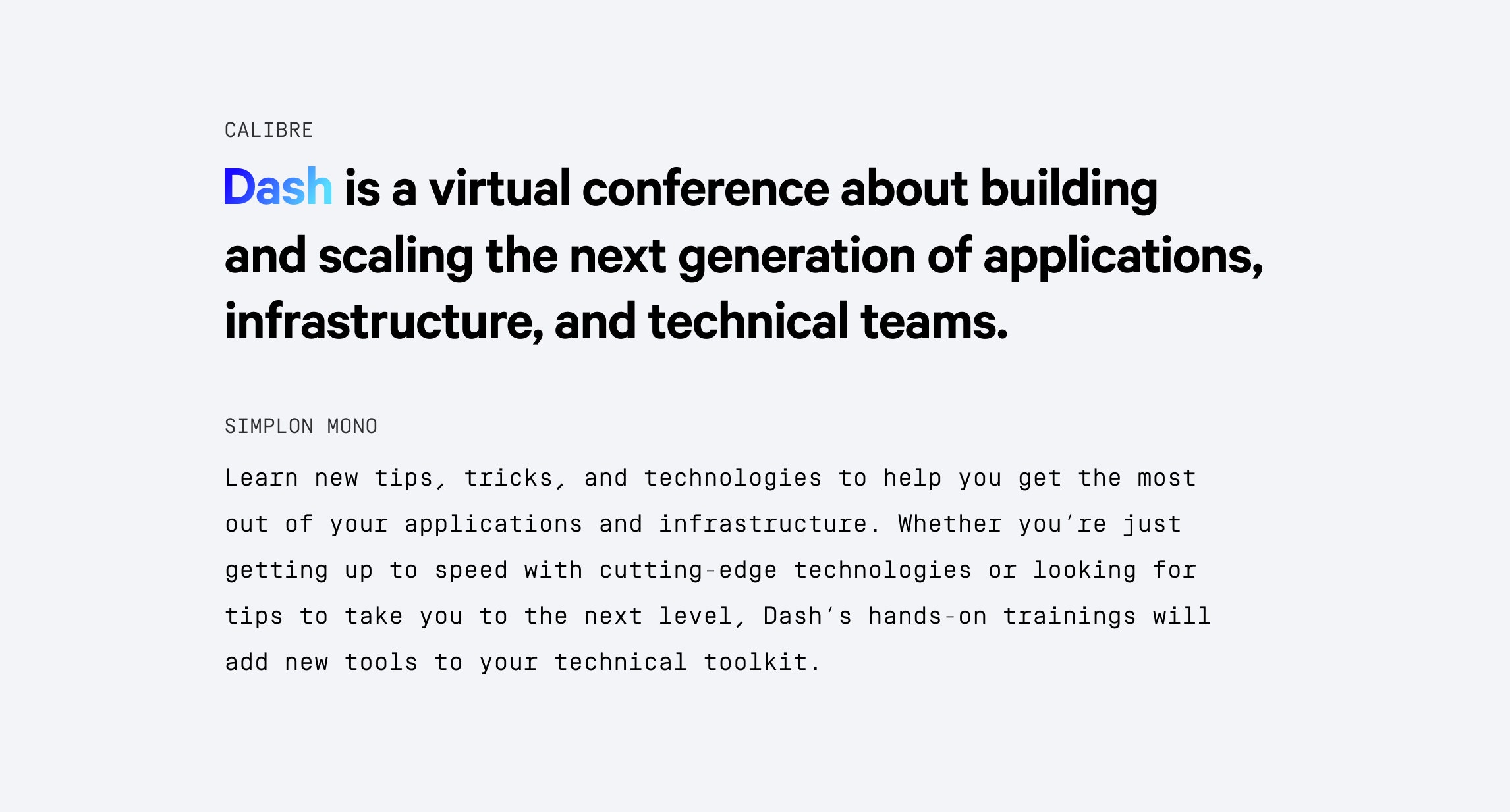 Left aligned text, centered on a light grey background to showcase the font styling for the Dash brand: Calibre and Simplon Mono.
